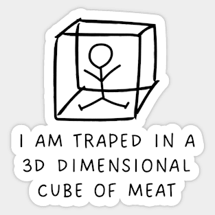 Sarcastic I Am Traped In A 3D Dimensional Cube Of Meat Funny Sticker